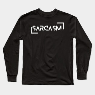 Sarcastic? Who, Me? Never. Long Sleeve T-Shirt